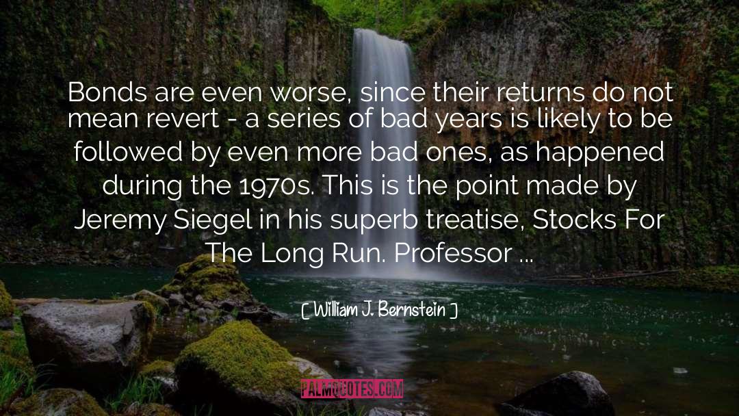 William J. Bernstein Quotes: Bonds are even worse, since