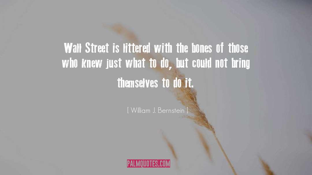 William J. Bernstein Quotes: Wall Street is littered with