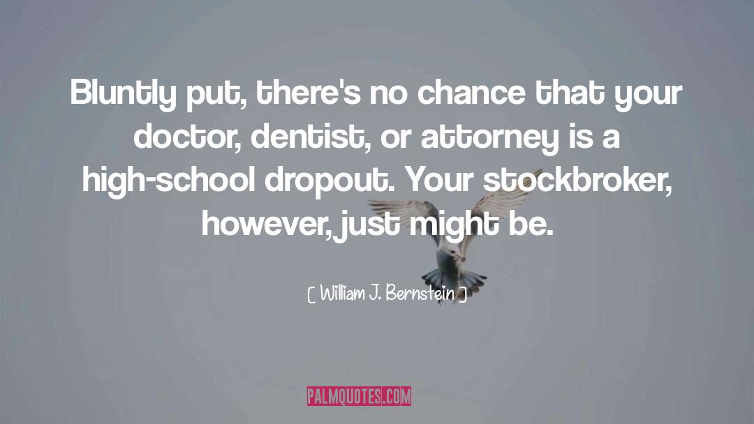 William J. Bernstein Quotes: Bluntly put, there's no chance