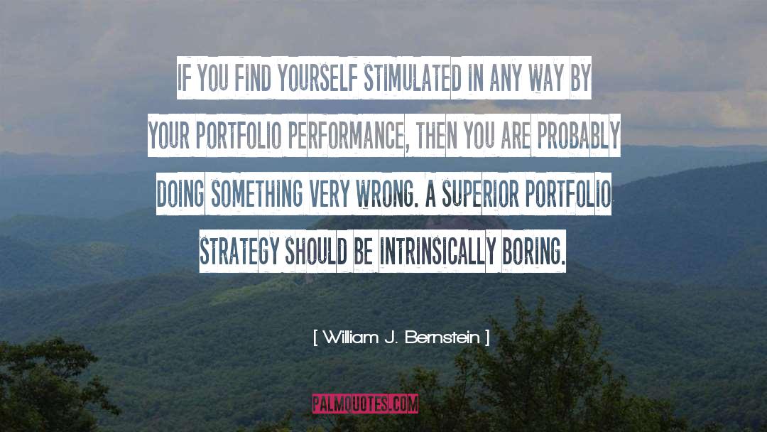 William J. Bernstein Quotes: If you find yourself stimulated