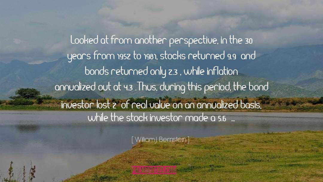 William J. Bernstein Quotes: Looked at from another perspective,