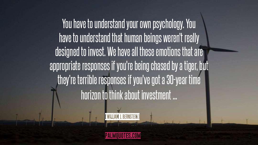 William J. Bernstein Quotes: You have to understand your