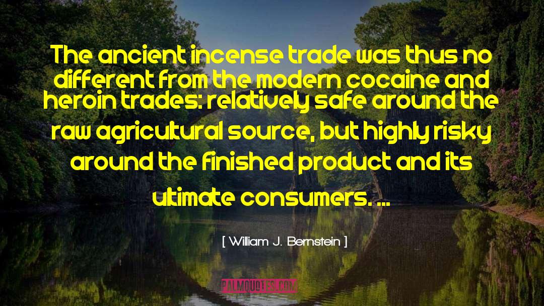 William J. Bernstein Quotes: The ancient incense trade was