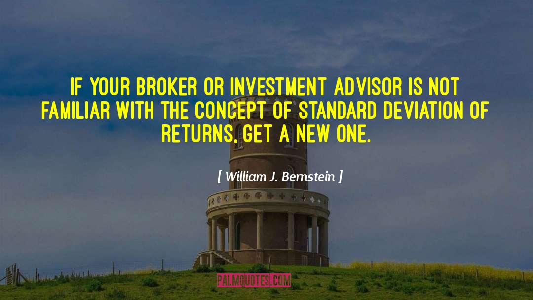 William J. Bernstein Quotes: If your broker or investment