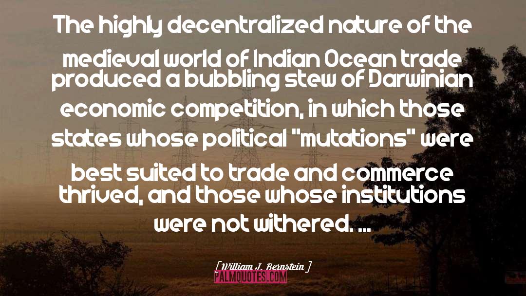 William J. Bernstein Quotes: The highly decentralized nature of