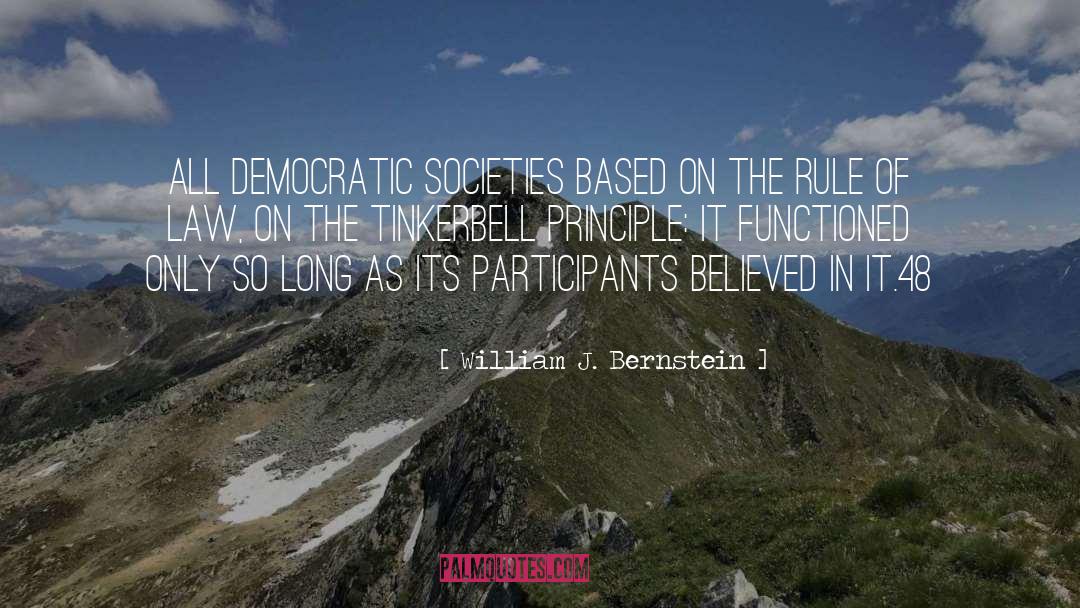 William J. Bernstein Quotes: all democratic societies based on