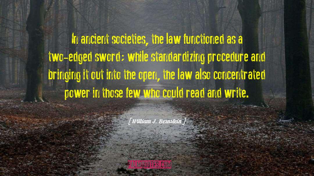 William J. Bernstein Quotes: In ancient societies, the law