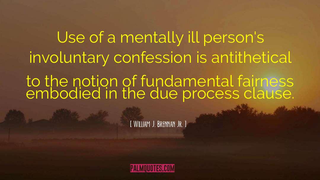 William J. Brennan Jr. Quotes: Use of a mentally ill