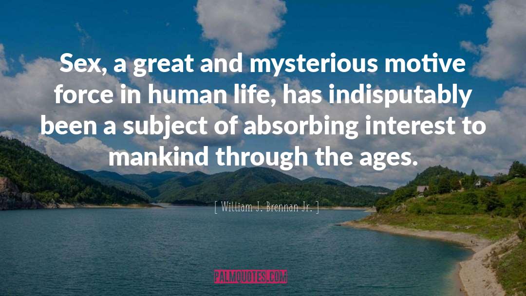 William J. Brennan Jr. Quotes: Sex, a great and mysterious