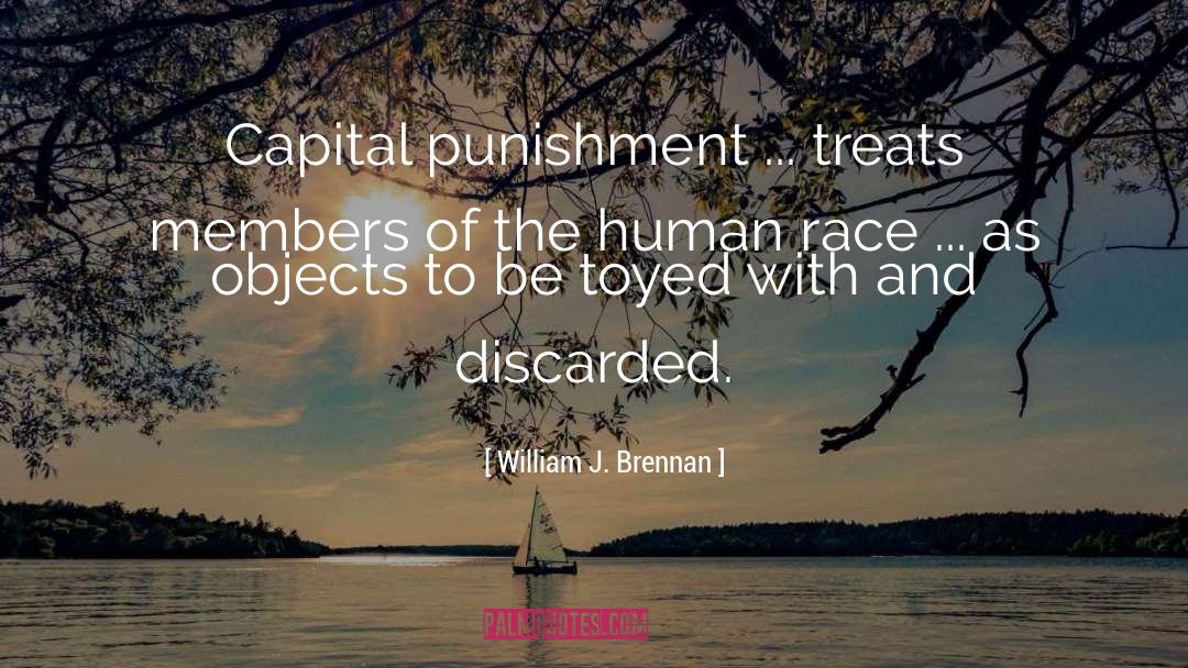 William J. Brennan Quotes: Capital punishment ... treats members