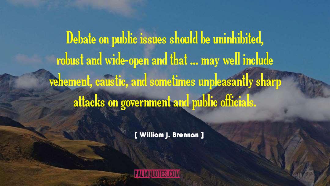 William J. Brennan Quotes: Debate on public issues should