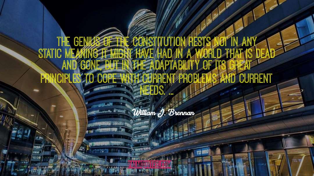 William J. Brennan Quotes: The genius of the Constitution