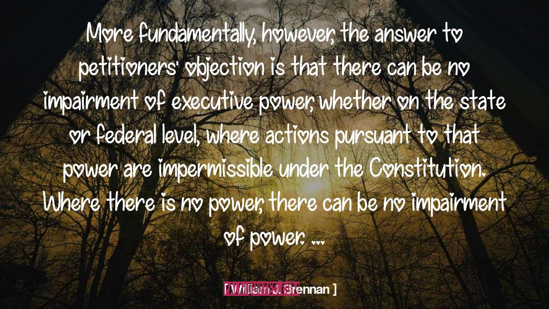 William J. Brennan Quotes: More fundamentally, however, the answer