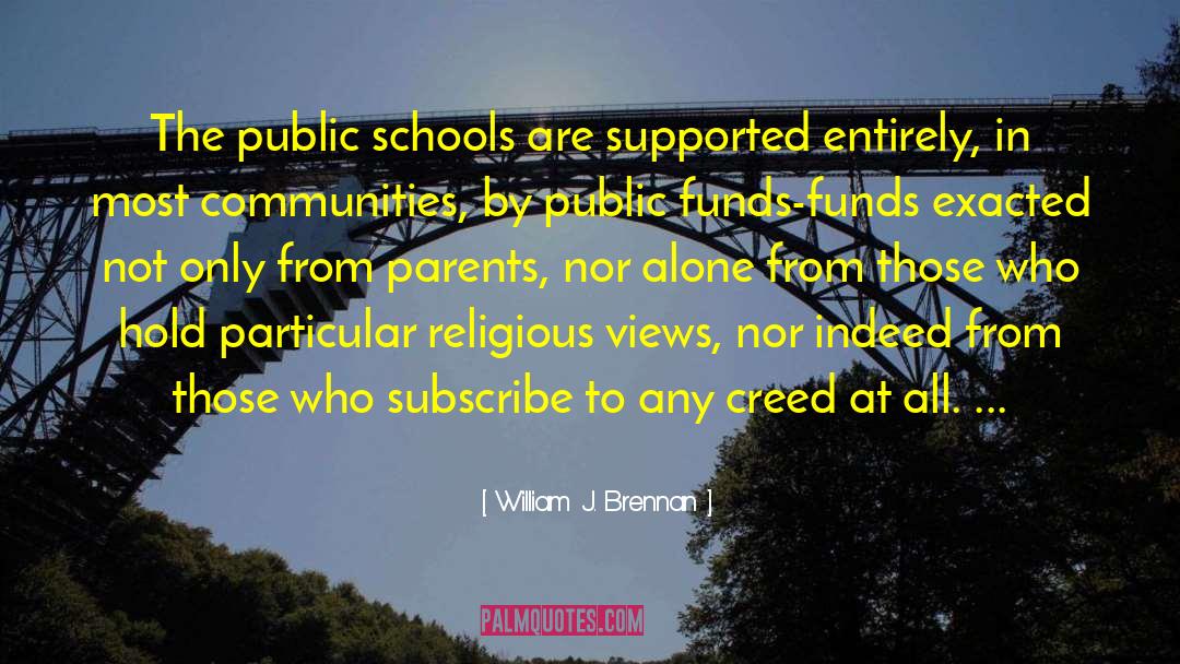 William J. Brennan Quotes: The public schools are supported