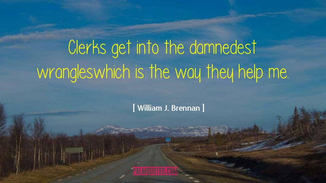 William J. Brennan Quotes: Clerks get into the damnedest
