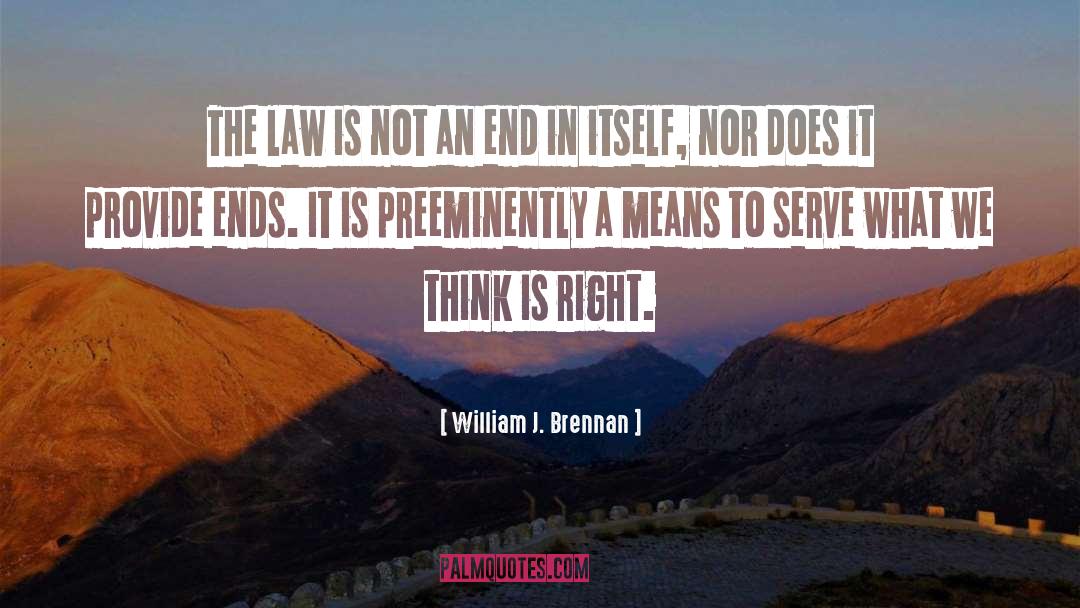 William J. Brennan Quotes: The law is not an