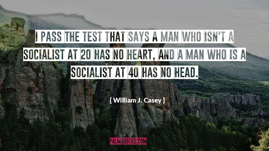 William J. Casey Quotes: I pass the test that