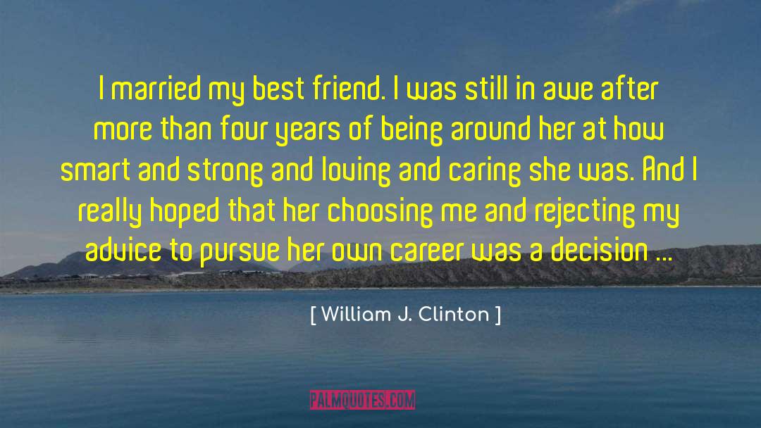 William J. Clinton Quotes: I married my best friend.