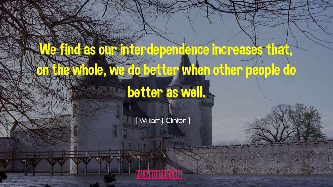William J. Clinton Quotes: We find as our interdependence