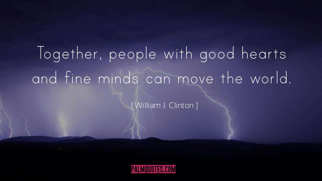 William J. Clinton Quotes: Together, people with good hearts
