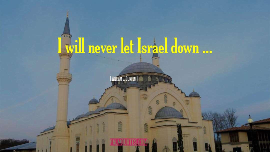 William J. Clinton Quotes: I will never let Israel