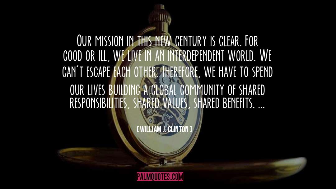 William J. Clinton Quotes: Our mission in this new