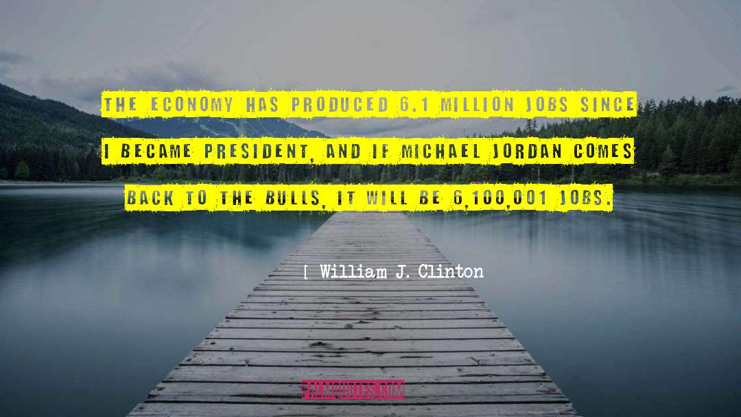 William J. Clinton Quotes: The economy has produced 6.1