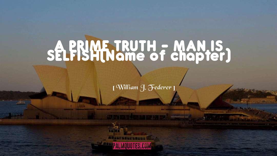 William J. Federer Quotes: A PRIME TRUTH - MAN