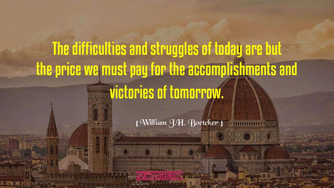 William J.H. Boetcker Quotes: The difficulties and struggles of