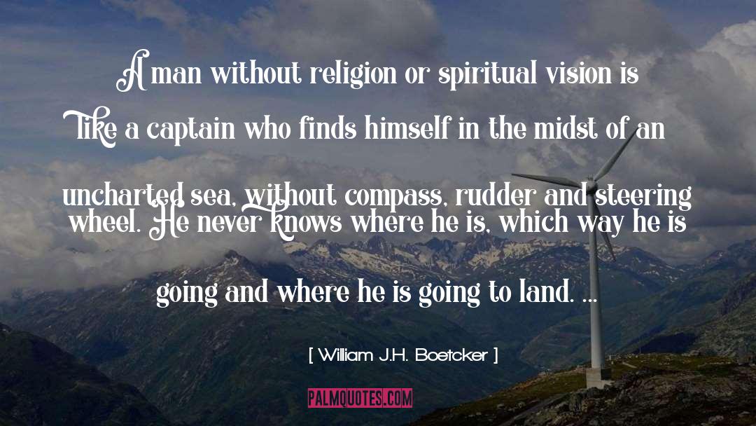 William J.H. Boetcker Quotes: A man without religion or