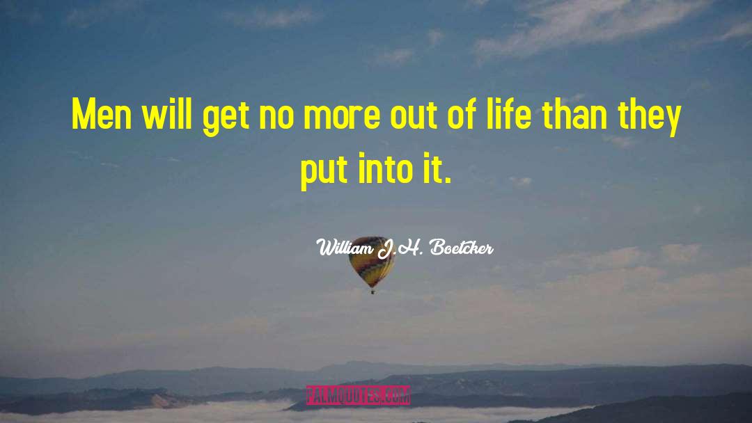 William J.H. Boetcker Quotes: Men will get no more