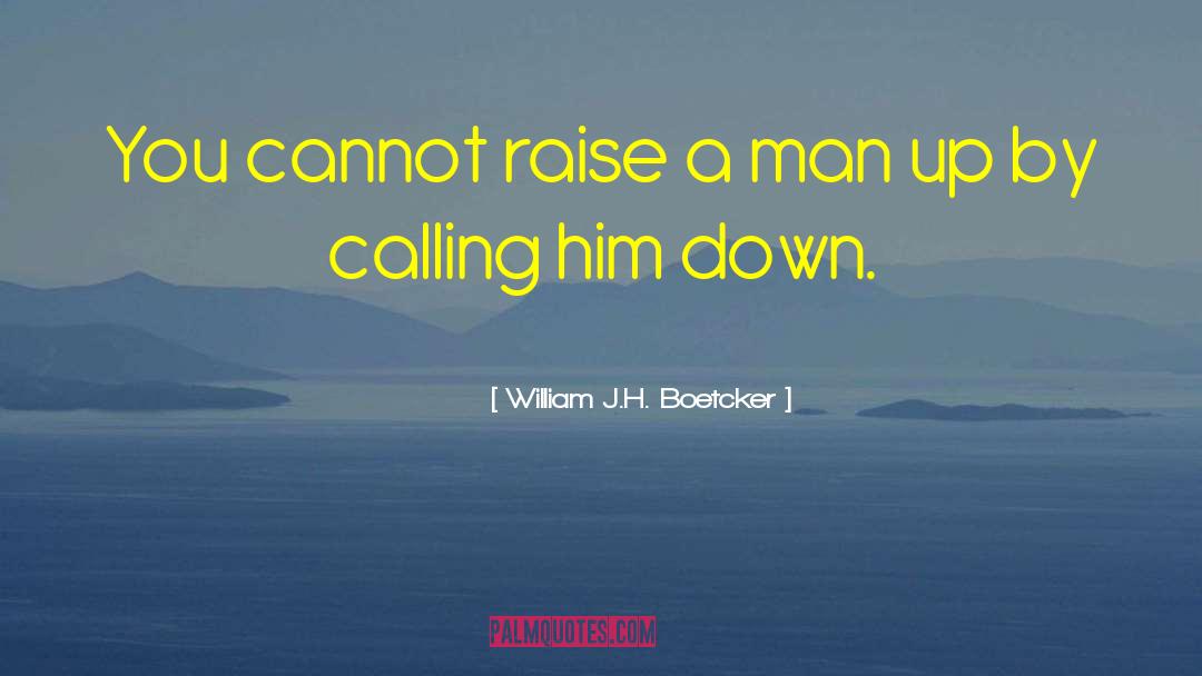 William J.H. Boetcker Quotes: You cannot raise a man