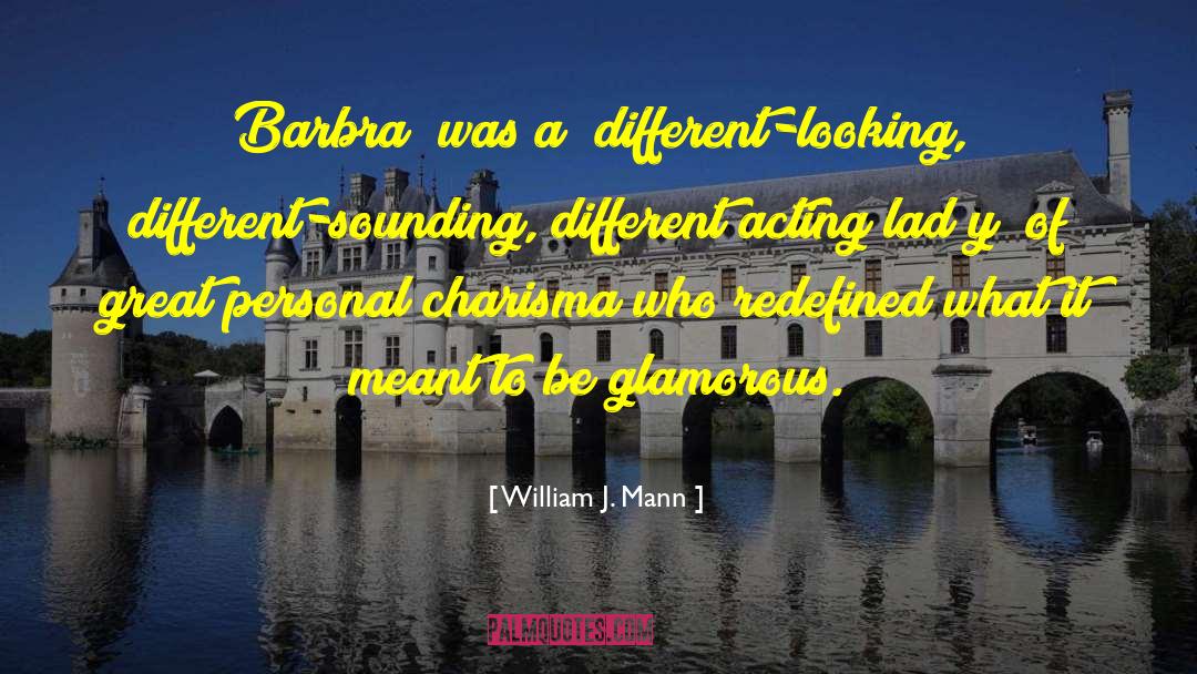 William J. Mann Quotes: Barbra [was a] different-looking, different-sounding,