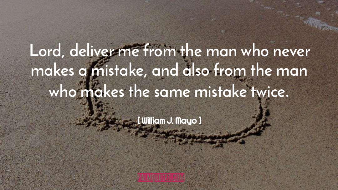 William J. Mayo Quotes: Lord, deliver me from the