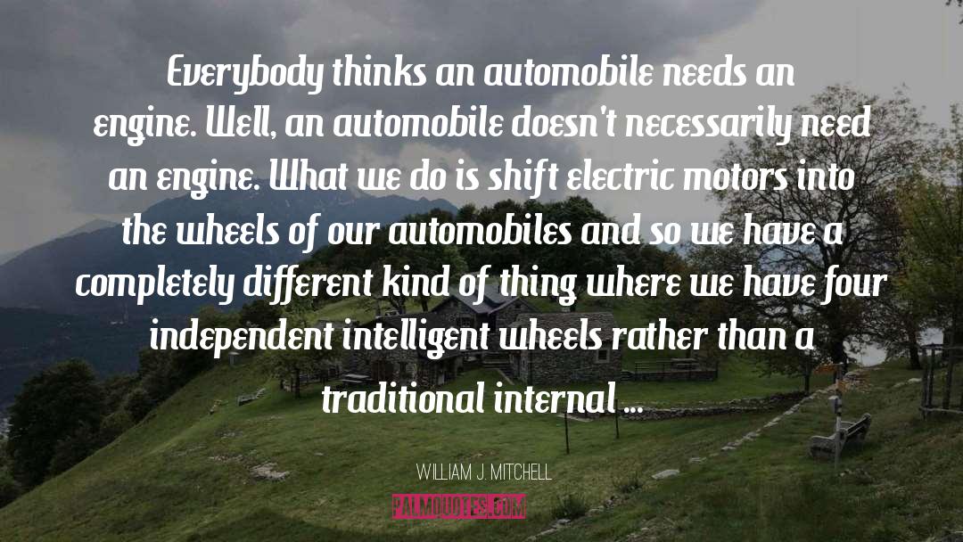 William J. Mitchell Quotes: Everybody thinks an automobile needs