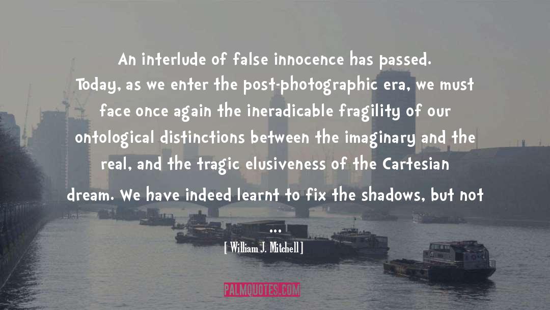 William J. Mitchell Quotes: An interlude of false innocence