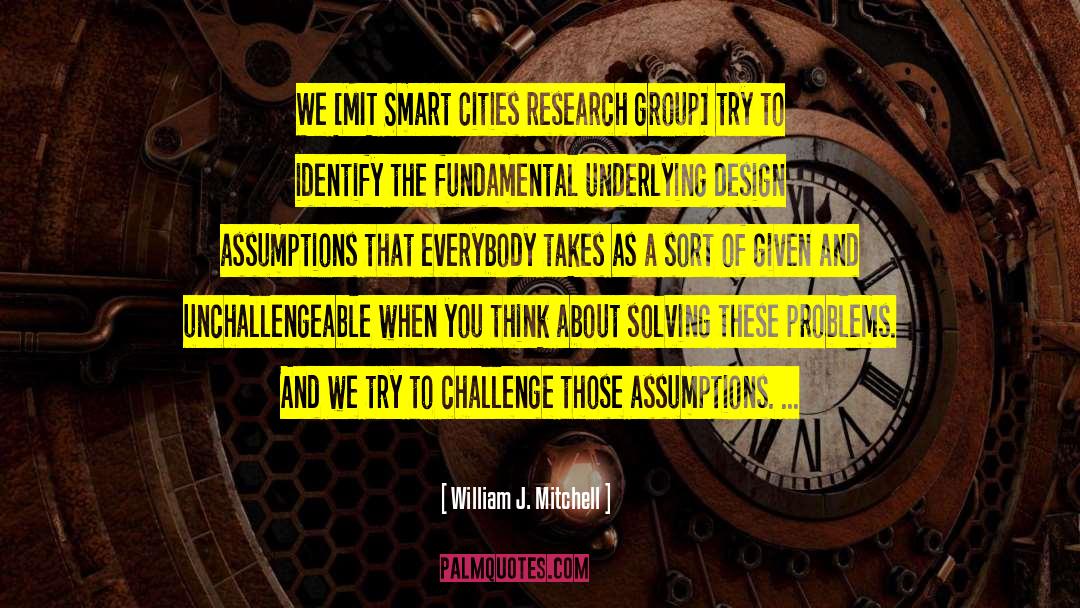 William J. Mitchell Quotes: We [MIT Smart Cities research