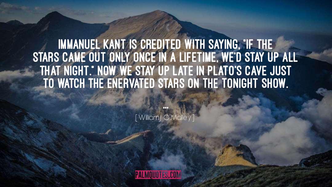 William J. O'Malley Quotes: Immanuel Kant is credited with