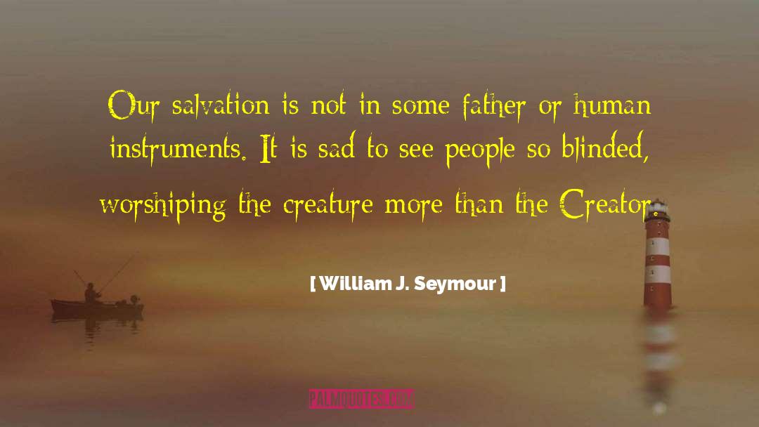 William J. Seymour Quotes: Our salvation is not in
