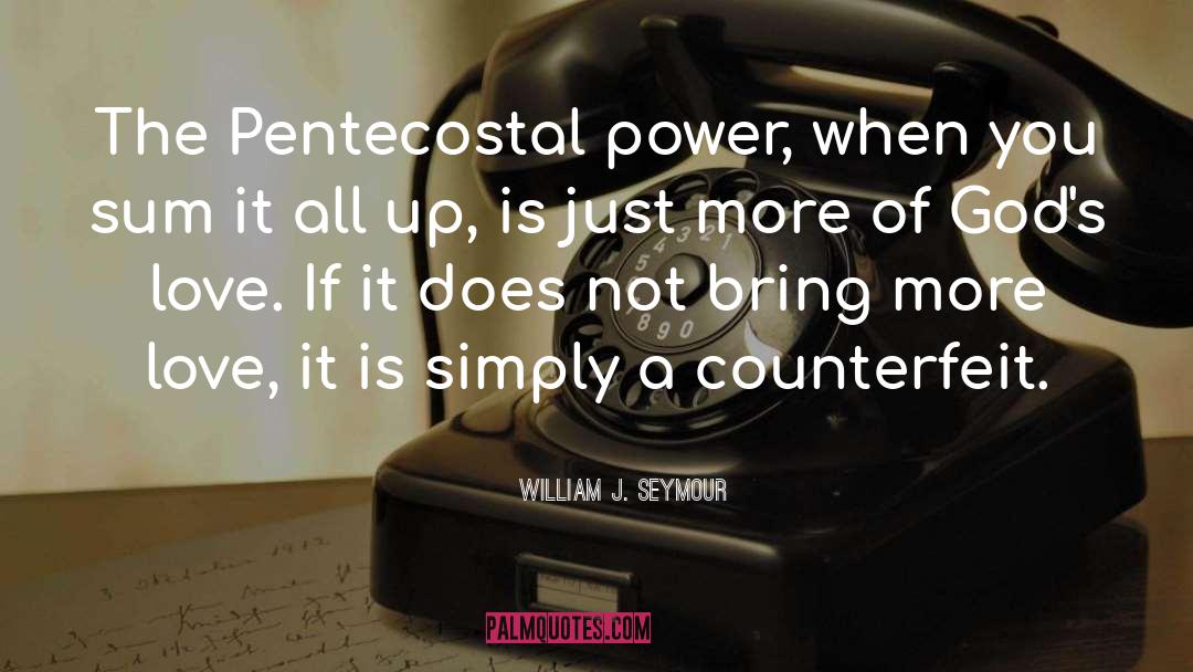 William J. Seymour Quotes: The Pentecostal power, when you