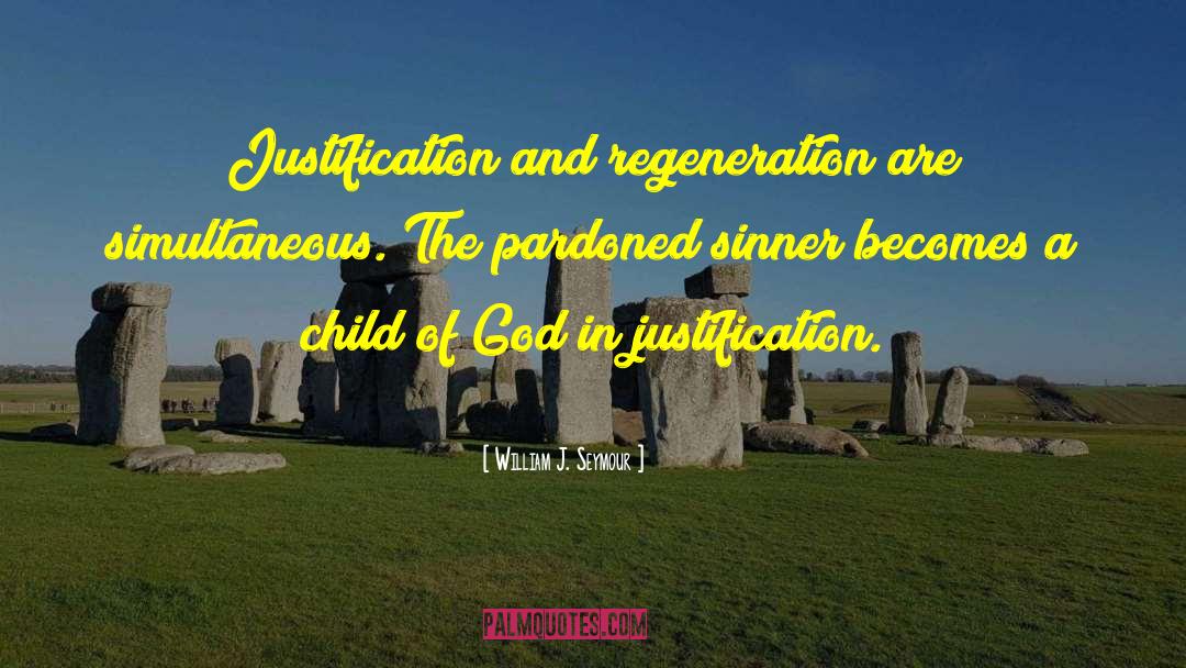 William J. Seymour Quotes: Justification and regeneration are simultaneous.