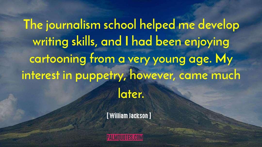 William Jackson Quotes: The journalism school helped me
