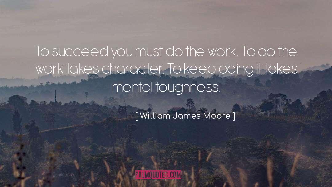 William James Moore Quotes: To succeed you must do