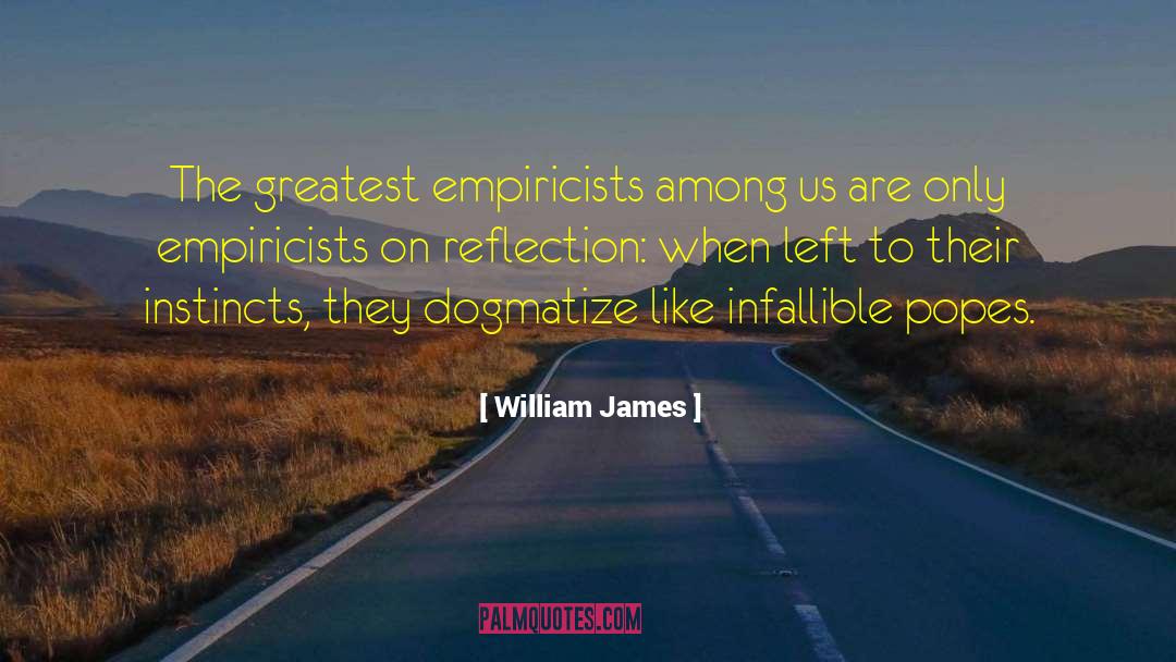 William James Quotes: The greatest empiricists among us