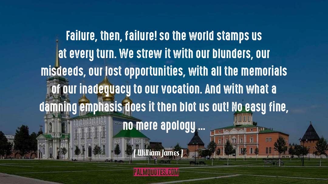 William James Quotes: Failure, then, failure! so the