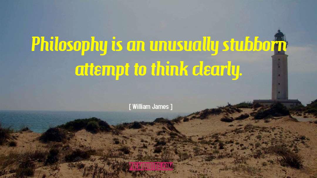 William James Quotes: Philosophy is an unusually stubborn