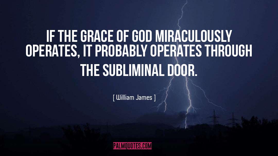 William James Quotes: If the grace of God
