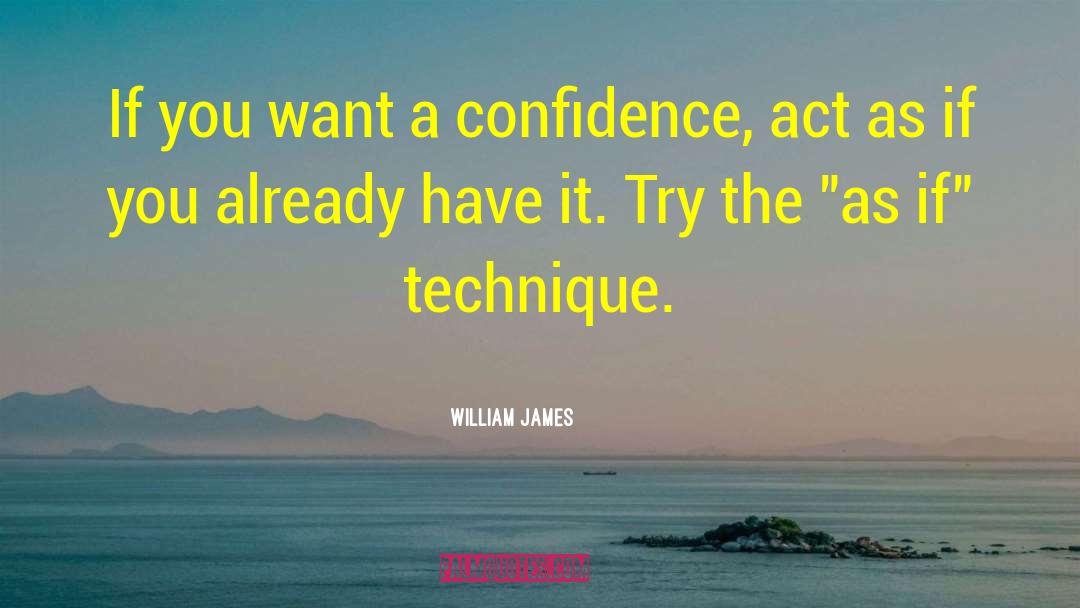 William James Quotes: If you want a confidence,