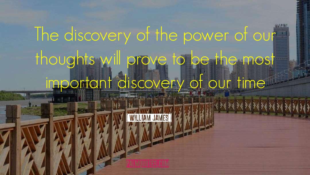 William James Quotes: The discovery of the power