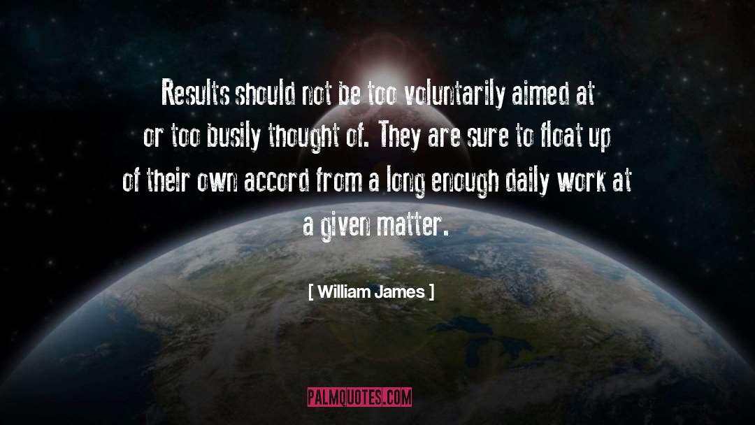 William James Quotes: Results should not be too